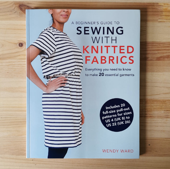 A Beginner's Guide to Sewing with Knitted Fabrics by Wendy Ward